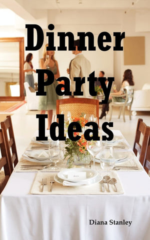 Dinner Party Ideas: All You Need to Know about Hosting Dinner Parties Including Menu and Recipe Ideas, Invitations, Games, Music,Used
