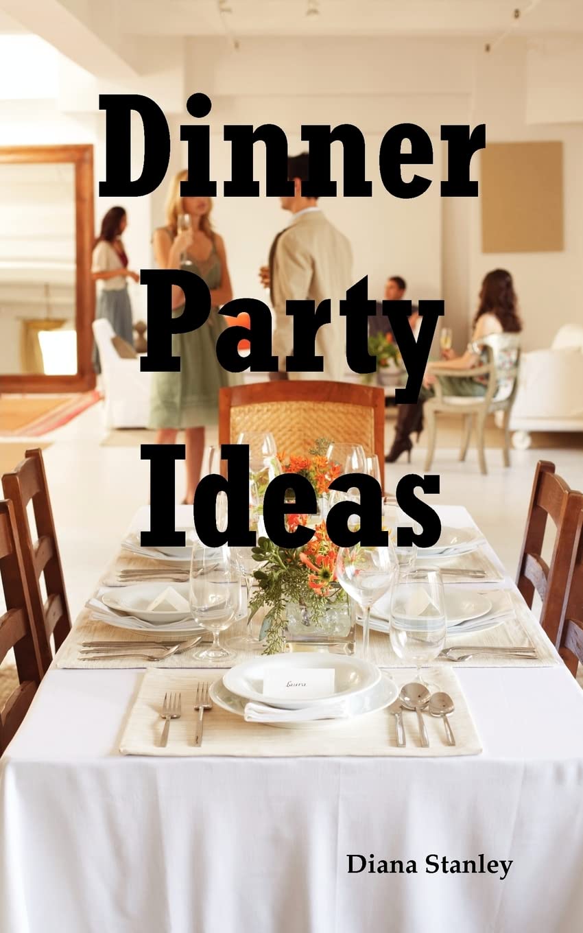 Dinner Party Ideas: All You Need to Know about Hosting Dinner Parties Including Menu and Recipe Ideas, Invitations, Games, Music,Used