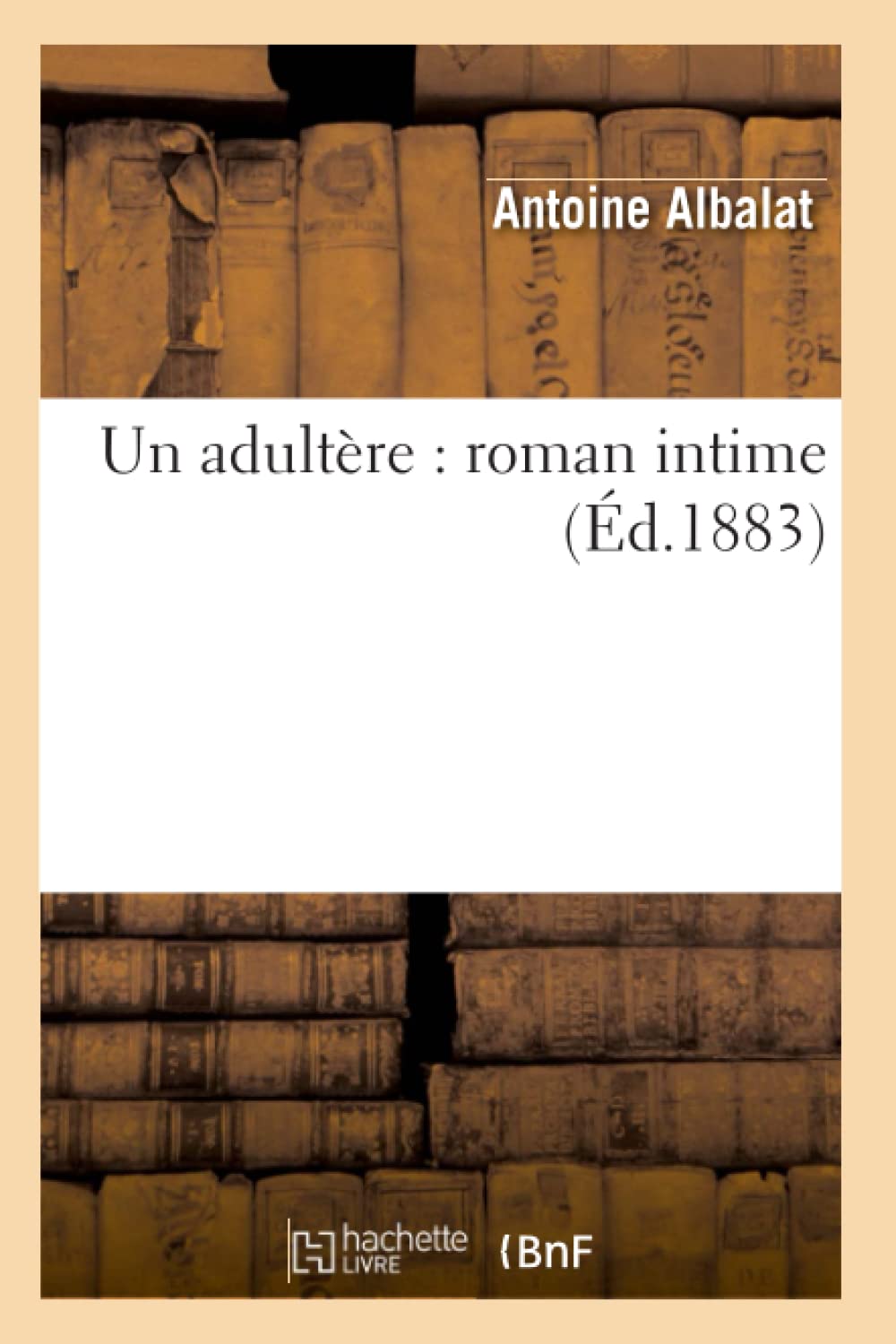 Un Adultre: Roman Intime (D.1883) (Litterature) (French Edition),New