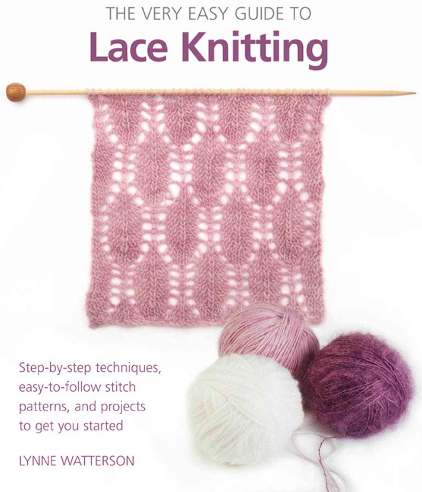 The Very Easy Guide to Lace Knitting: StepbyStep Techniques, EasytoFollow Stitch Patterns, and Projects to Get You Started (,Used