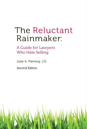 The Reluctant Rainmaker: A Guide For Lawyers Who Hate Selling,New