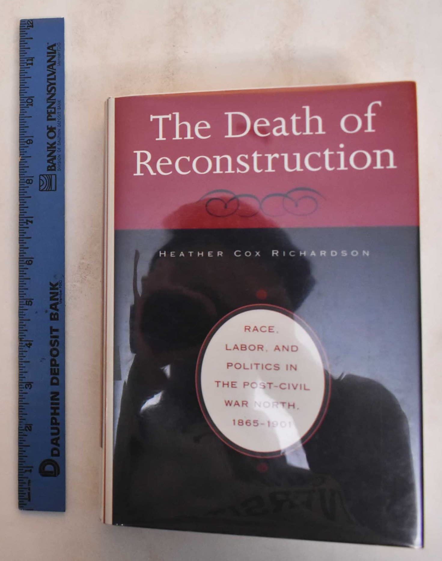 The Death Of Reconstruction: Race, Labor, And Politics In The Postcivil War North, 18651901,New