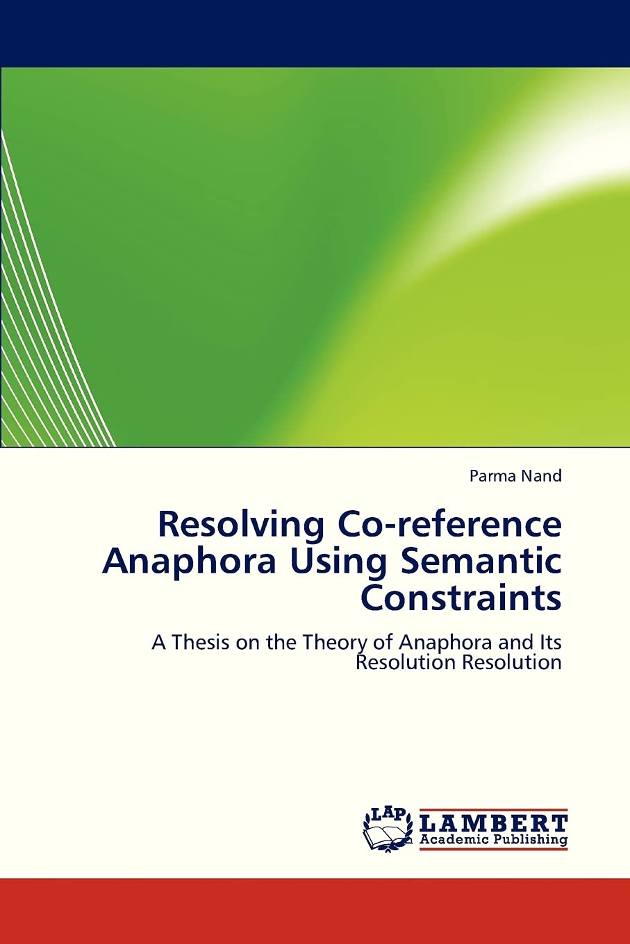 Resolving Coreference Anaphora Using Semantic Constraints: A Thesis on the Theory of Anaphora and Its Resolution Resolution,Used