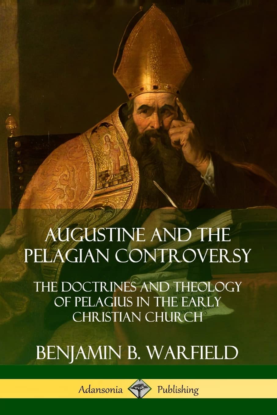 Augustine and the Pelagian Controversy: The Doctrines and Theology of Pelagius in the Early Christian Church,Used