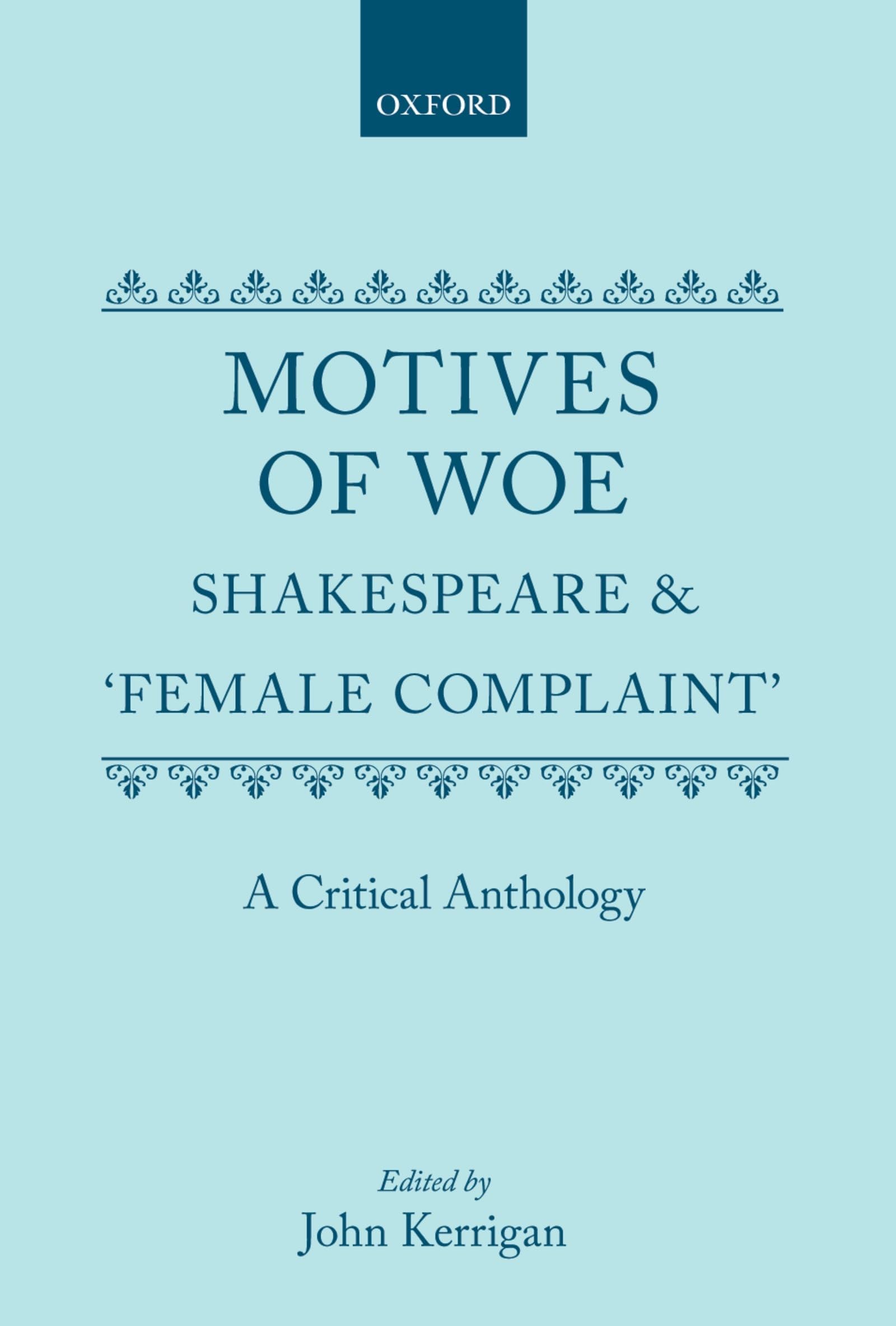 Motives Of Woe: Shakespeare And 'Female Complaint', A Critical Anthology