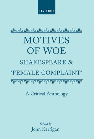 Motives Of Woe: Shakespeare And 'Female Complaint', A Critical Anthology