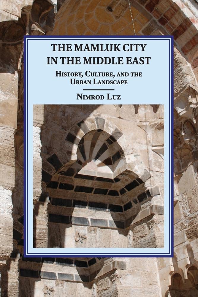 The Mamluk City in the Middle East: History, Culture, and the Urban Landscape (Cambridge Studies in Islamic Civilization),Used