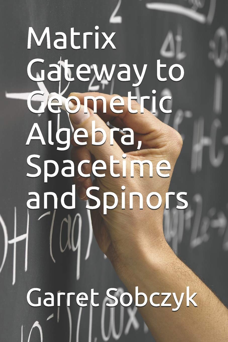 Matrix Gateway to Geometric Algebra, Spacetime and Spinors,Used