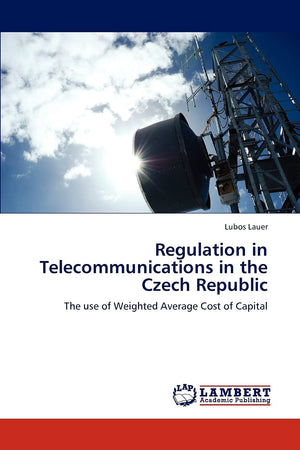 Regulation in Telecommunications in the Czech Republic: The use of Weighted Average Cost of Capital,Used