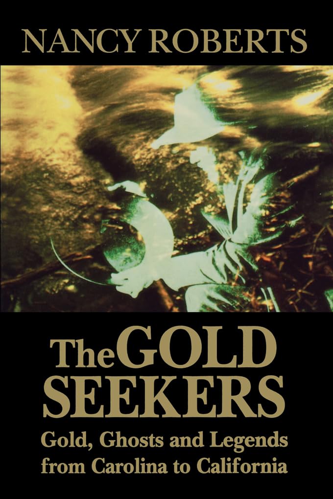 The Gold Seekers: Gold, Ghosts And Legends From Carolina To California,Used
