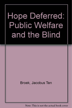 Hope Deferred: Public Welfare and the Blind,Used