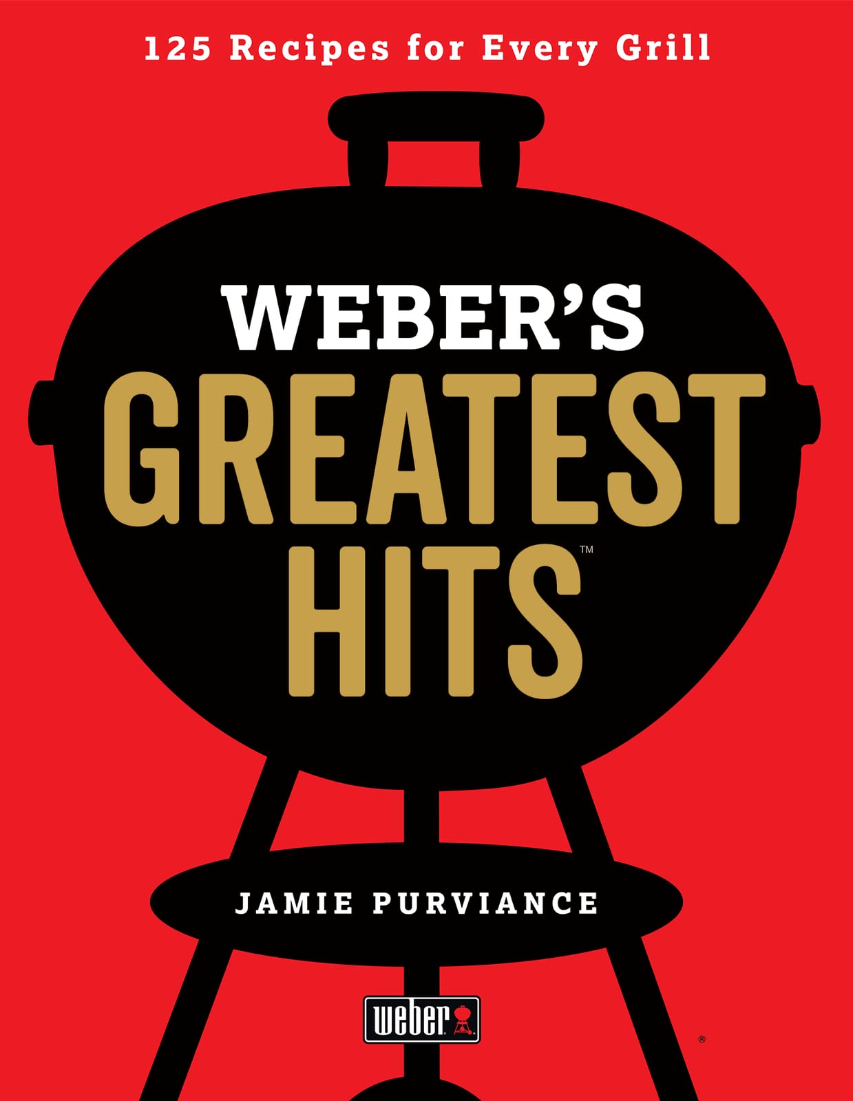 Weber's Greatest Hits: 125 Classic Recipes for Every Grill,Used