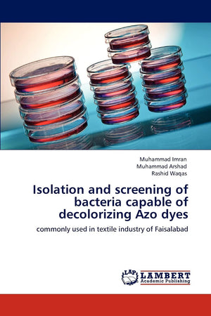 Isolation and screening of bacteria capable of decolorizing Azo dyes: commonly used in textile industry of Faisalabad,Used