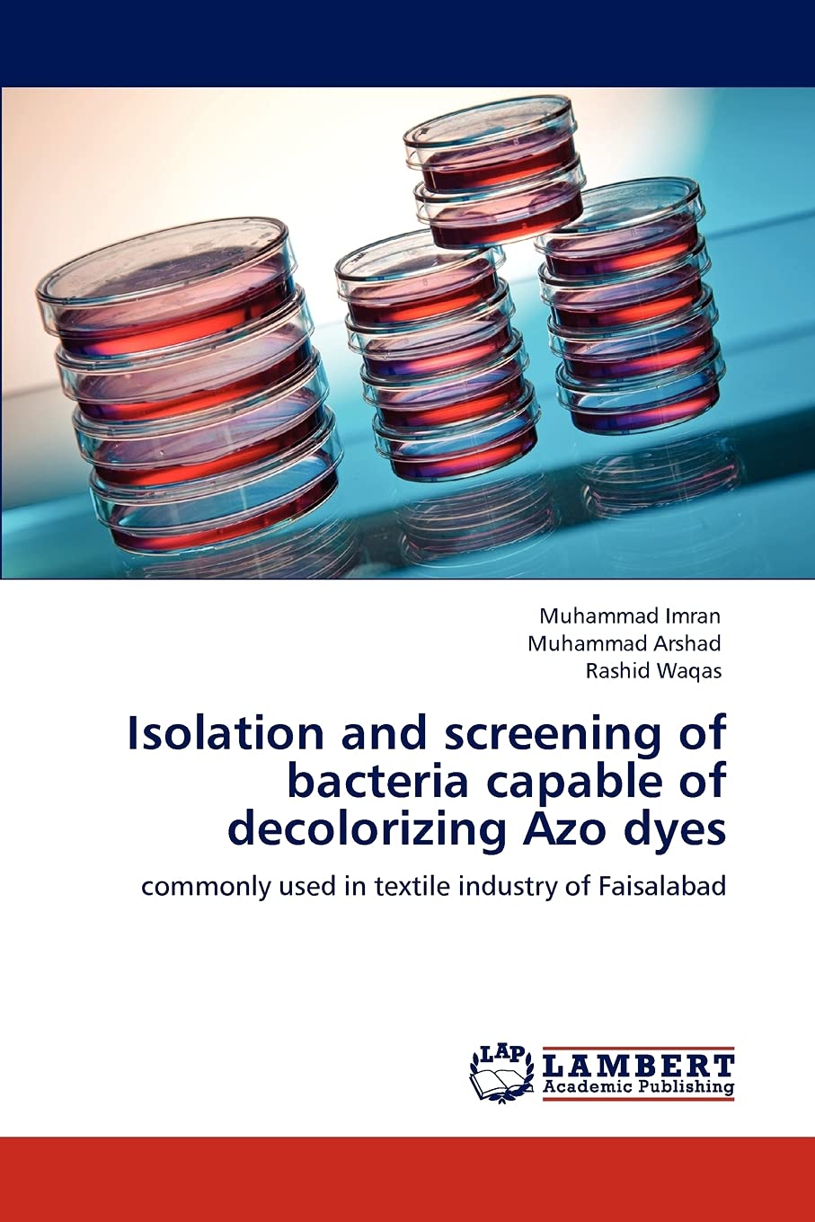 Isolation and screening of bacteria capable of decolorizing Azo dyes: commonly used in textile industry of Faisalabad,Used