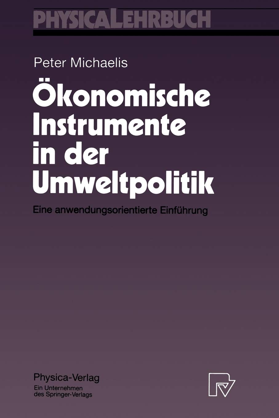 konomische Instrumente in der Umweltpolitik: Eine anwendungsorientierte Einfhrung (PhysicaLehrbuch) (German Edition),Used