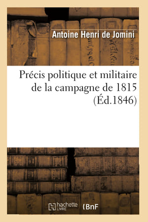 Prcis Politique Et Militaire de la Campagne de 1815 (d.1846) (Sciences Sociales) (French Edition),Used