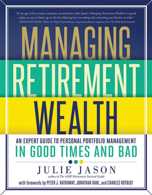 Managing Retirement Wealth: An Expert Guide to Personal Portfolio Management in Good Times and Bad,Used