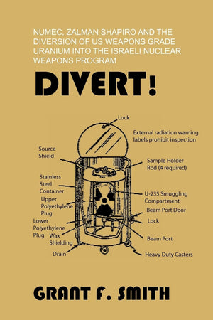 Divert!: Numec, Zalman Shapiro And The Diversion Of Us Weapons Grade Uranium Into The Israeli Nuclear Weapons Program-used