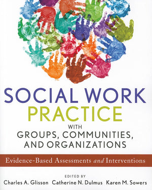 Social Work Practice with Groups, Communities, and Organizations: EvidenceBased Assessments and Interventions