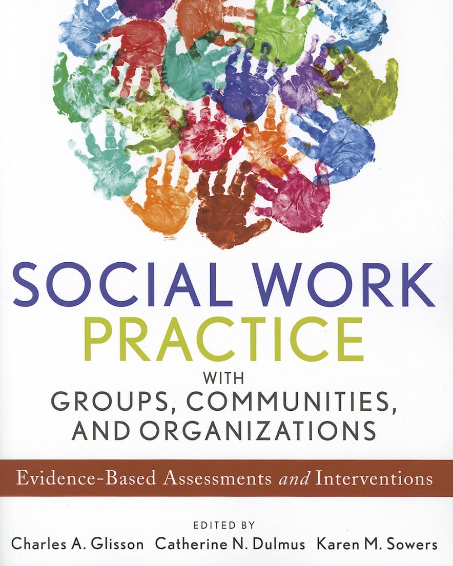 Social Work Practice with Groups, Communities, and Organizations: EvidenceBased Assessments and Interventions