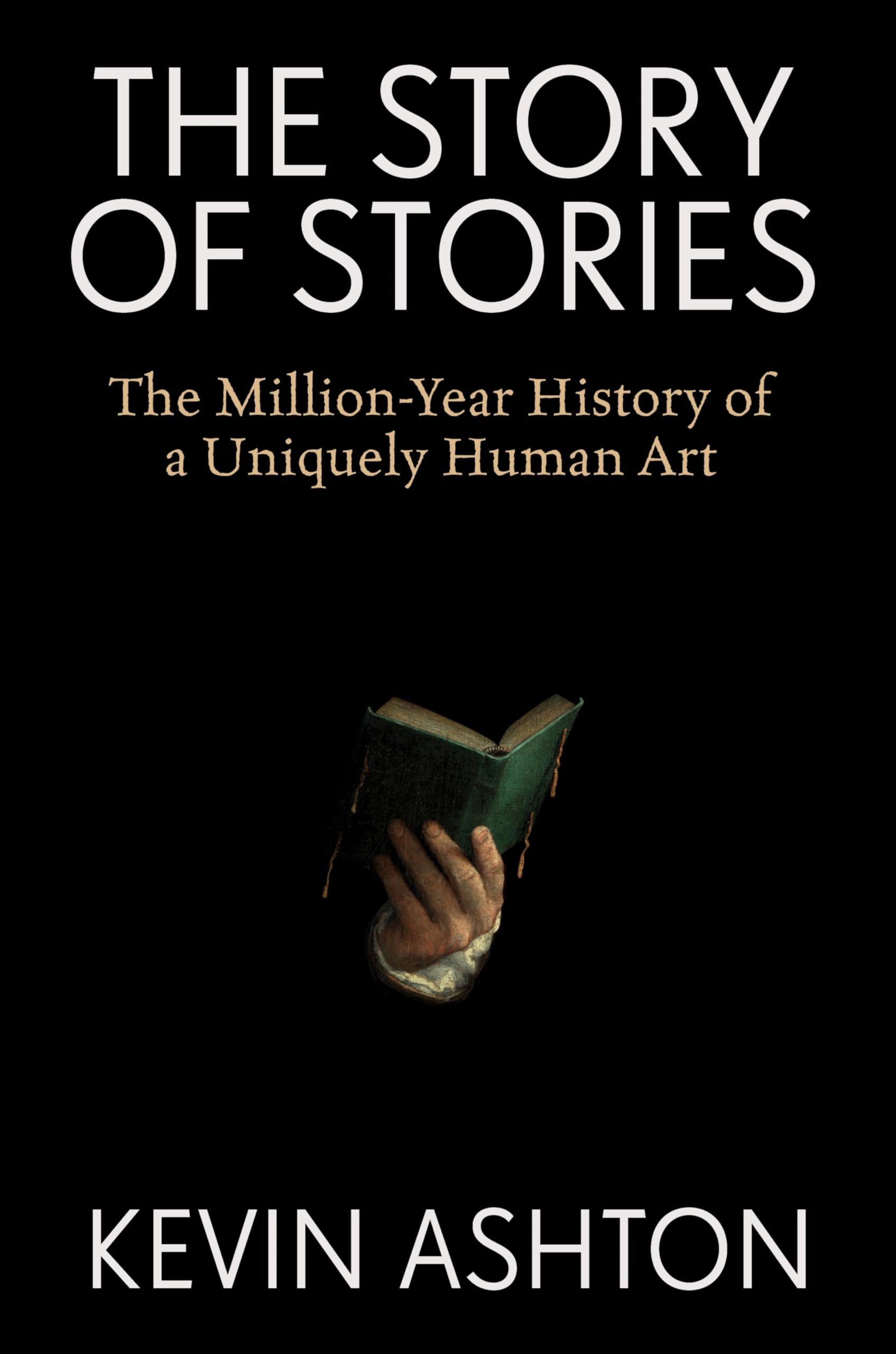 The Story Of Stories: The MillionYear History Of A Uniquely Human Art