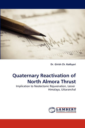 Quaternary Reactivation of North Almora Thrust: Implication to Neotectonic Rejuvenation, Lesser Himalaya, Uttaranchal,Used