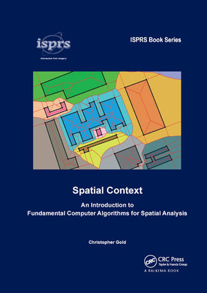 Spatial Context: An Introduction to Fundamental Computer Algorithms for Spatial Analysis (ISPRS Book Series),New