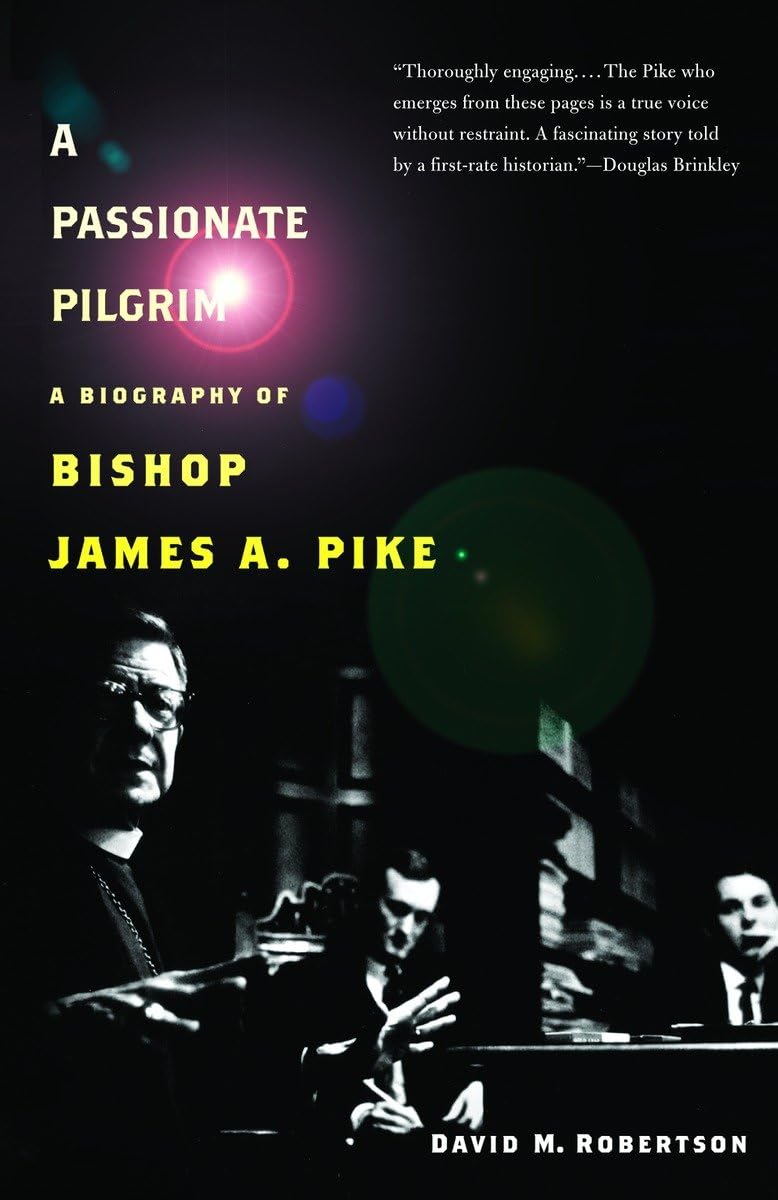 A Passionate Pilgrim: A Biography of Bishop James A. Pike,Used