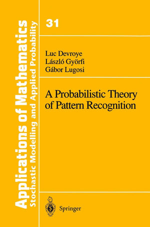 A Probabilistic Theory of Pattern Recognition (Stochastic Modelling and Applied Probability),New