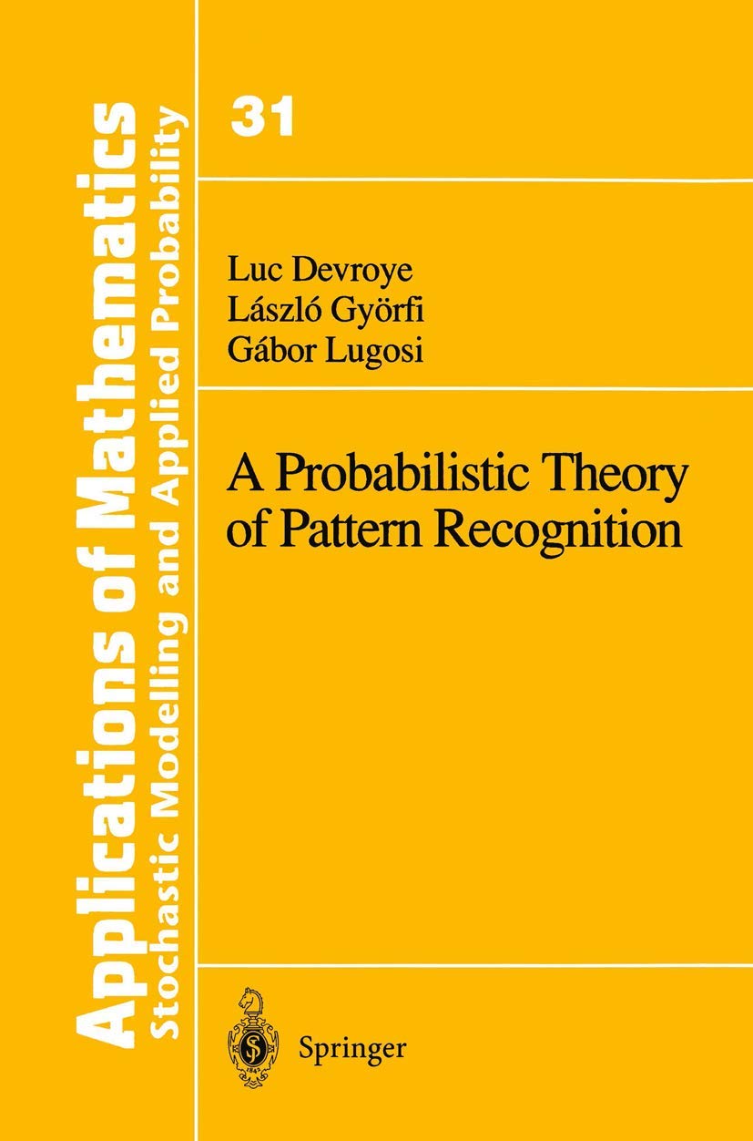 A Probabilistic Theory of Pattern Recognition (Stochastic Modelling and Applied Probability),New