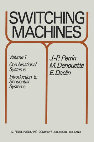 Switching Machines: Volume 1: Combinational Systems Introduction to Sequential Systems,Used