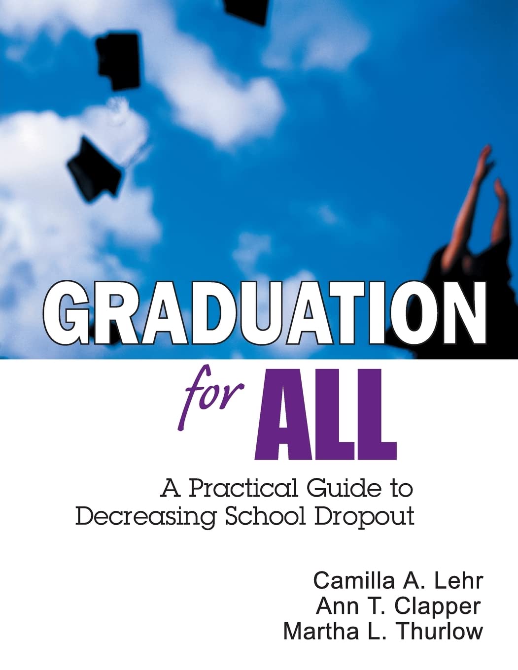 Graduation for All: A Practical Guide to Decreasing School Dropout,New