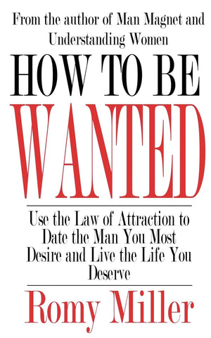 How To Be Wanted: Use The Law Of Attraction To Date The Man You Most Desire And Live The Life You Deserve,Used