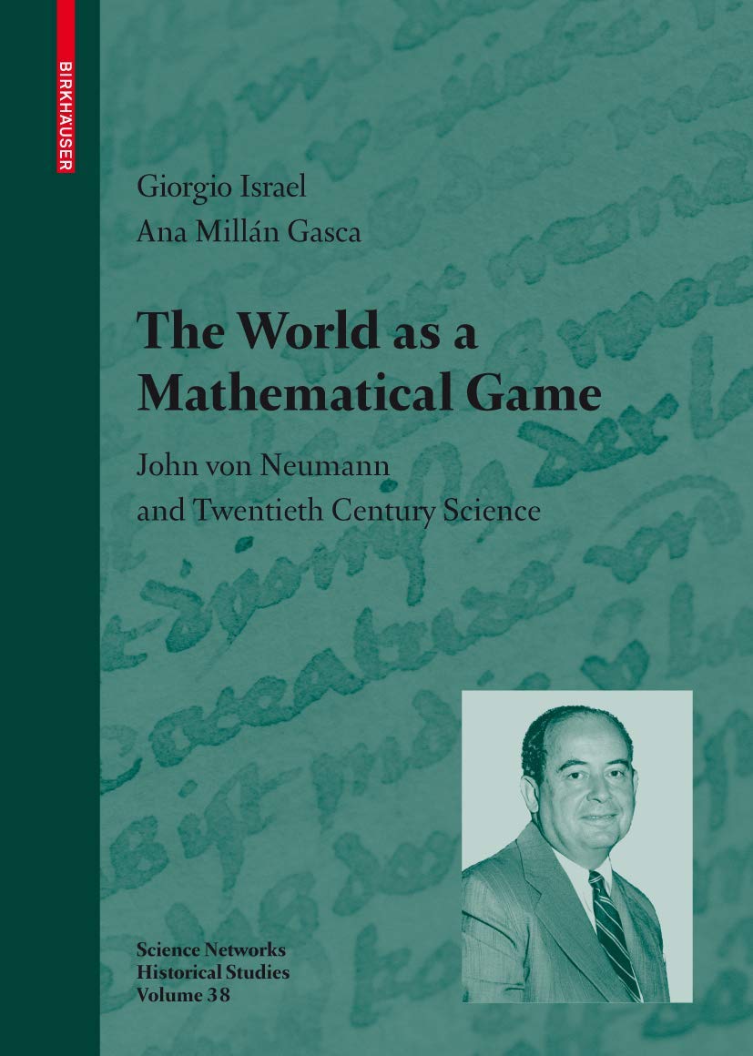 The World as a Mathematical Game: John von Neumann and Twentieth Century Science (Science Networks. Historical Studies, 38),Used