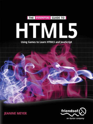 The Essential Guide to HTML5: Using Games to learn HTML5 and JavaScript,Used