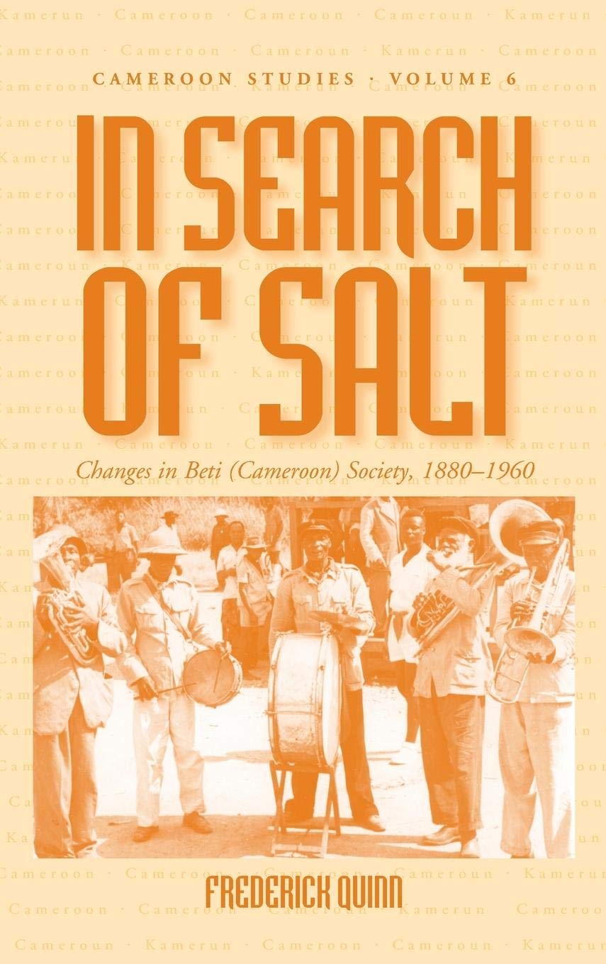 In Search of Salt: Changes in Beti (Cameroon) Society, 18801960 (Cameroon Studies, 6),Used