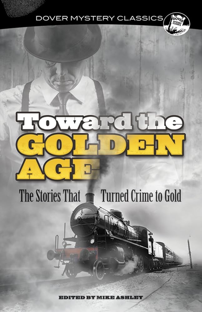 Toward the Golden Age: The Stories That Turned Crime to Gold (Dover Mystery Classics),Used