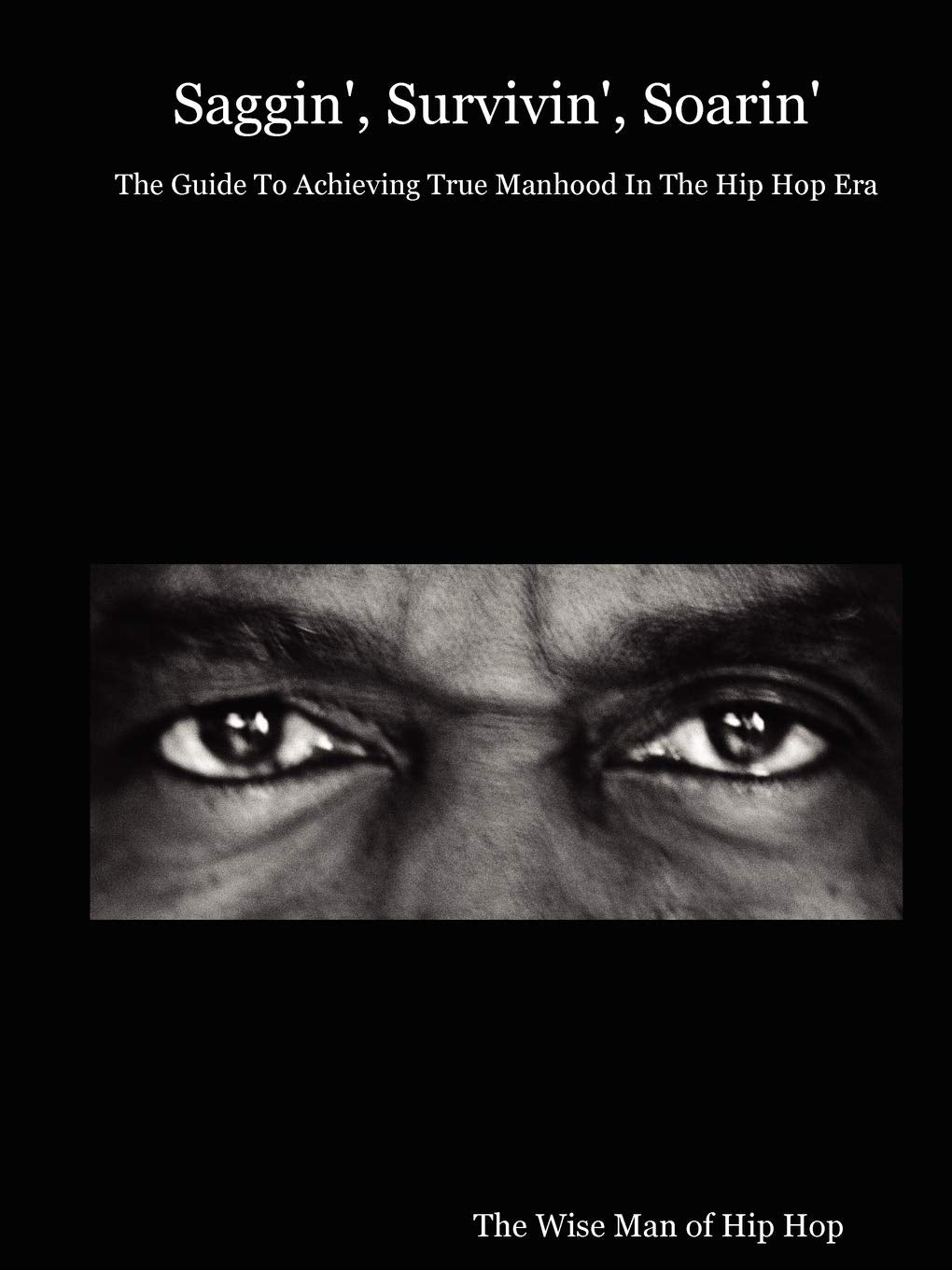 Saggin', Survivin', Soarin: The Guide To Achieving True Manhood In The Hip Hop Era,Used