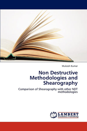 Non Destructive Methodologies and Shearography: Comparison of Shearography with other NDT methodologies,Used