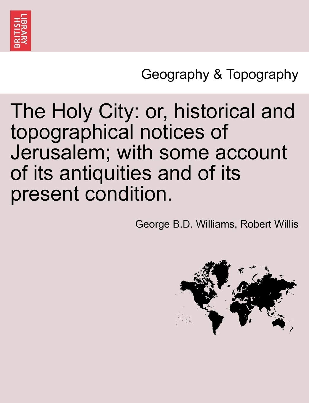 The Holy City: or, historical and topographical notices of Jerusalem; with some account of its antiquities and of its present co,Used