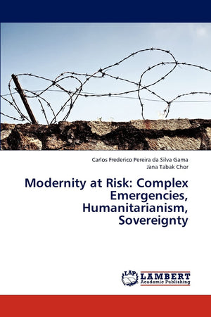 Modernity at Risk: Complex Emergencies, Humanitarianism, Sovereignty,Used