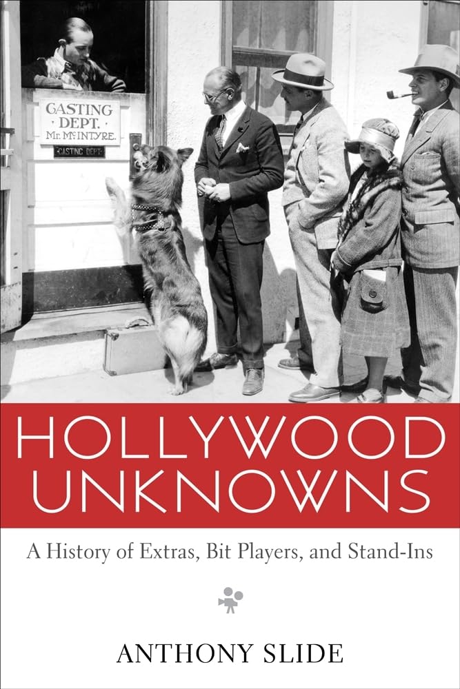 Hollywood Unknowns: A History Of Extras, Bit Players, And Standins