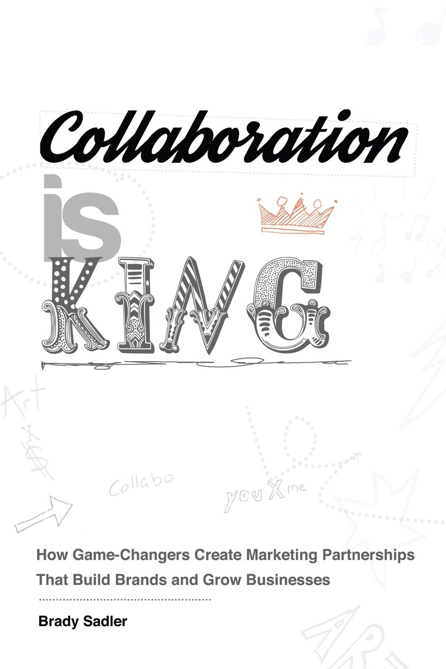 Collaboration is King: How GameChangers Create Marketing Partnerships That Build Brands and Grow Businesses,Used