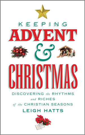 Keeping Advent and Christmas: Discovering the Rhythms and Riches of the Christian Seasons,Used