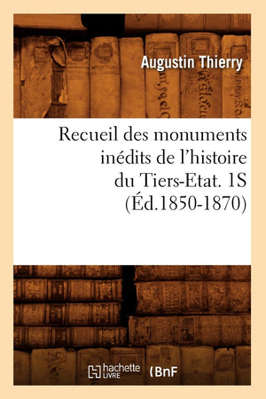 Recueil Des Monuments Indits de l'Histoire Du TiersEtat. 1s (d.18501870) (French Edition),Used
