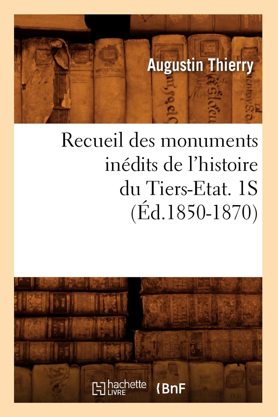 Recueil Des Monuments Indits de l'Histoire Du TiersEtat. 1s (d.18501870) (French Edition),Used
