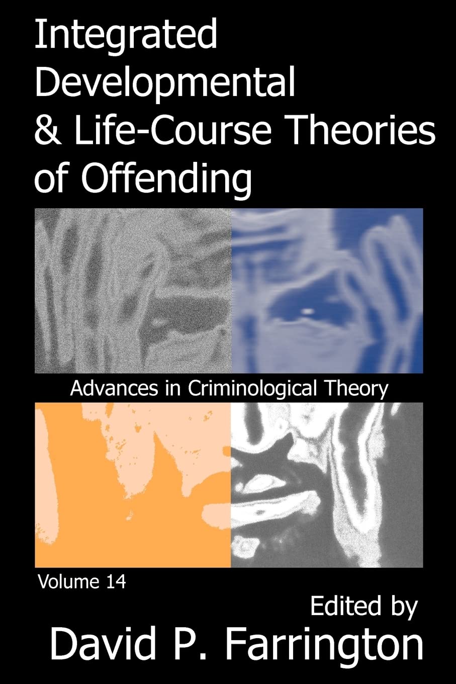 Integrated Developmental And Lifecourse Theories Of Offending: Advances In Criminological Theroy Volume 14 (Advances In Crimino