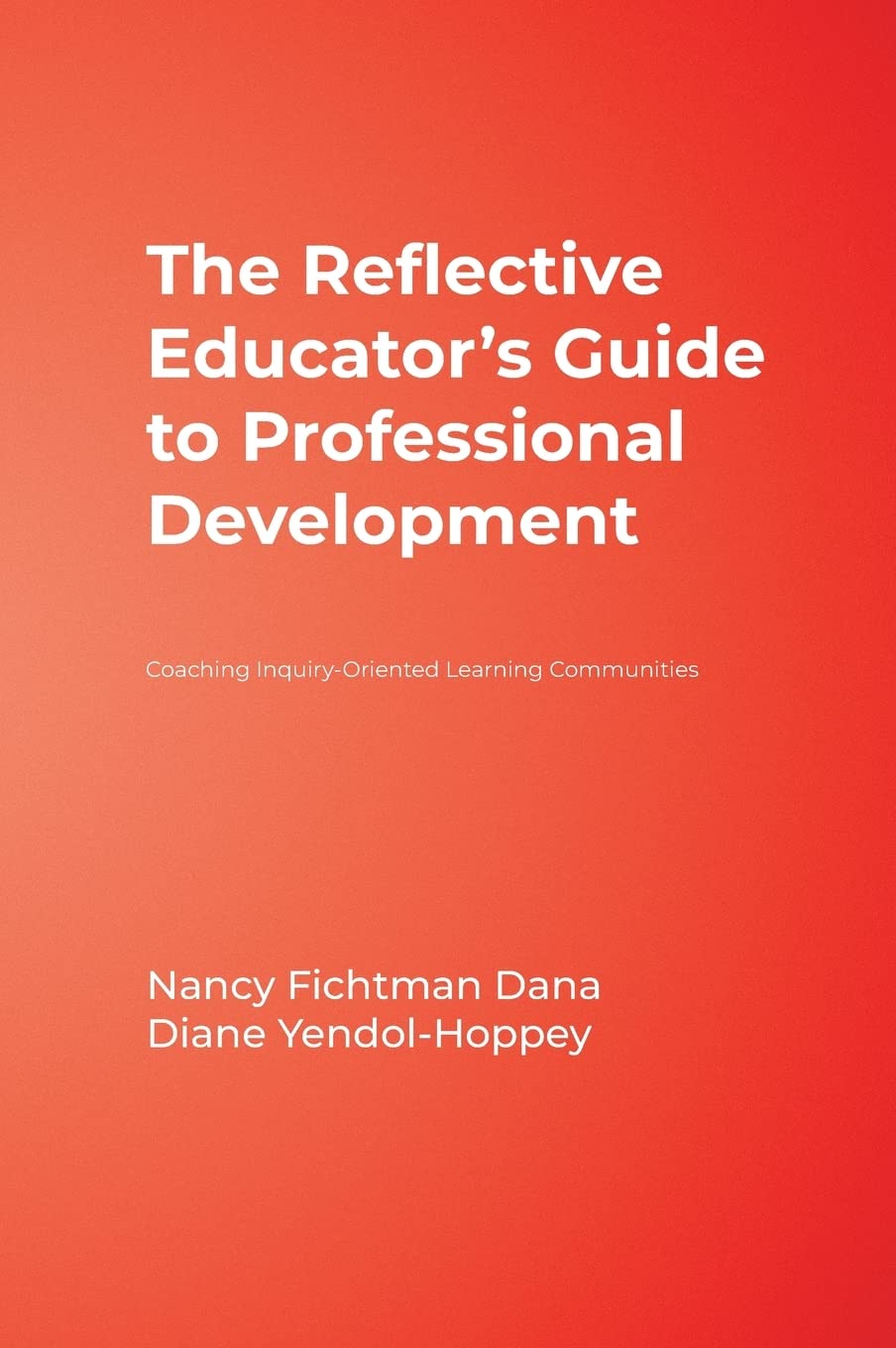 The Reflective Educators Guide to Professional Development: Coaching InquiryOriented Learning Communities,Used