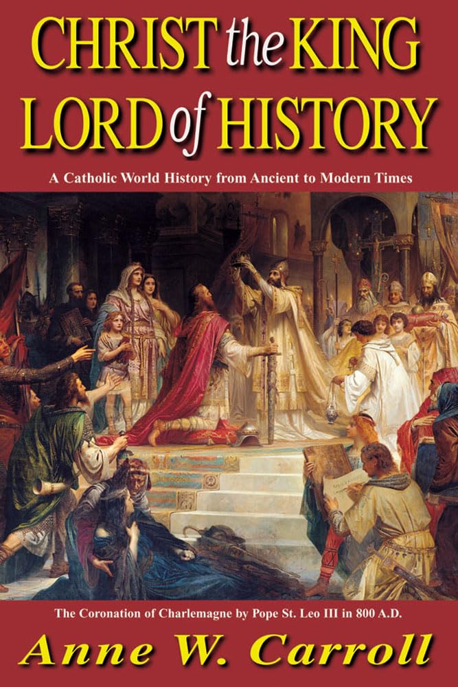 Christ The King Lord Of History: A Catholic World History from Ancient to Modern Times,Used