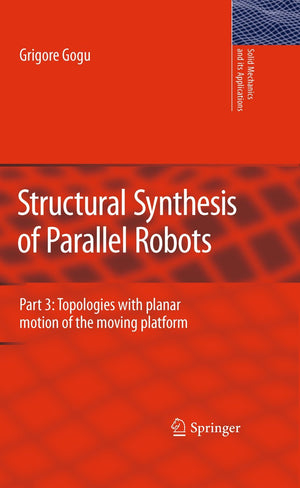 Structural Synthesis of Parallel Robots: Part 3: Topologies with Planar Motion of the Moving Platform (Solid Mechanics and Its A,Used